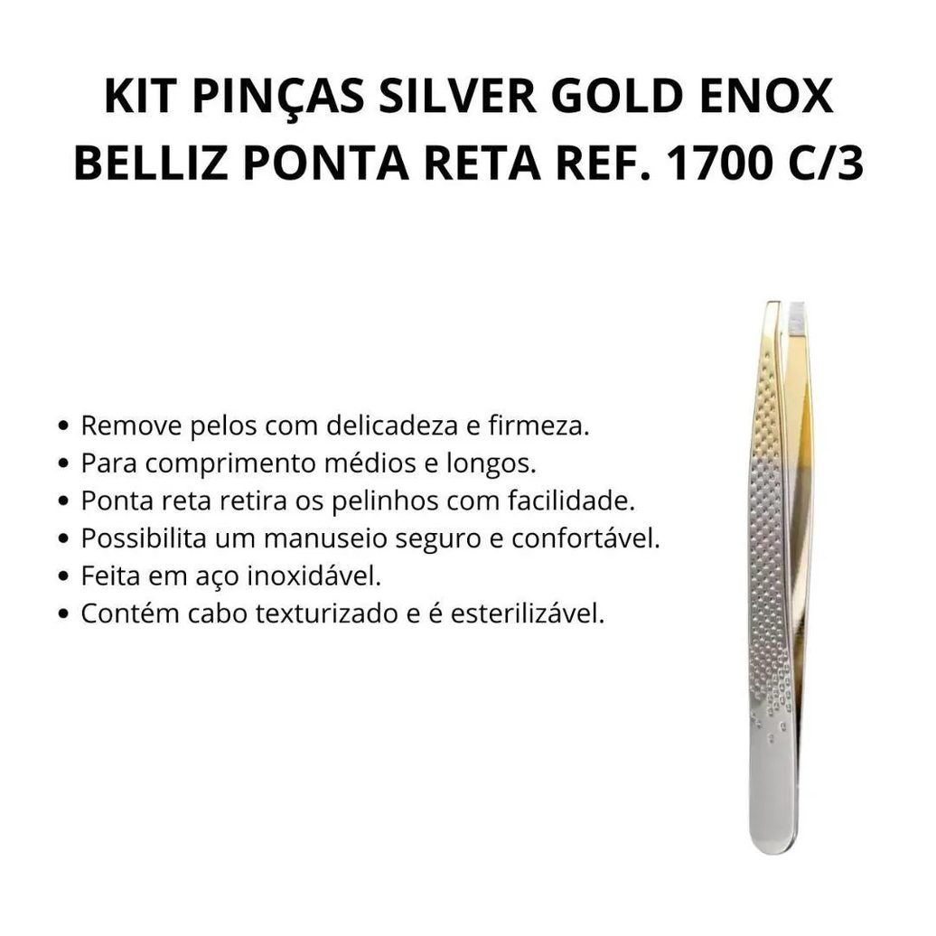 Kit Pinças Silver Gold Enox Belliz Ponta Reta Ref. 1700 C/3